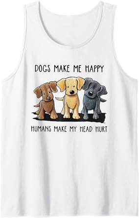Dogs Makes Me Happy Humans Make My Head Hurt Tank Top